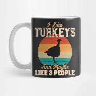 I Like Turkeys and Maybe Like 3 People - Gifts for Farmers design Mug